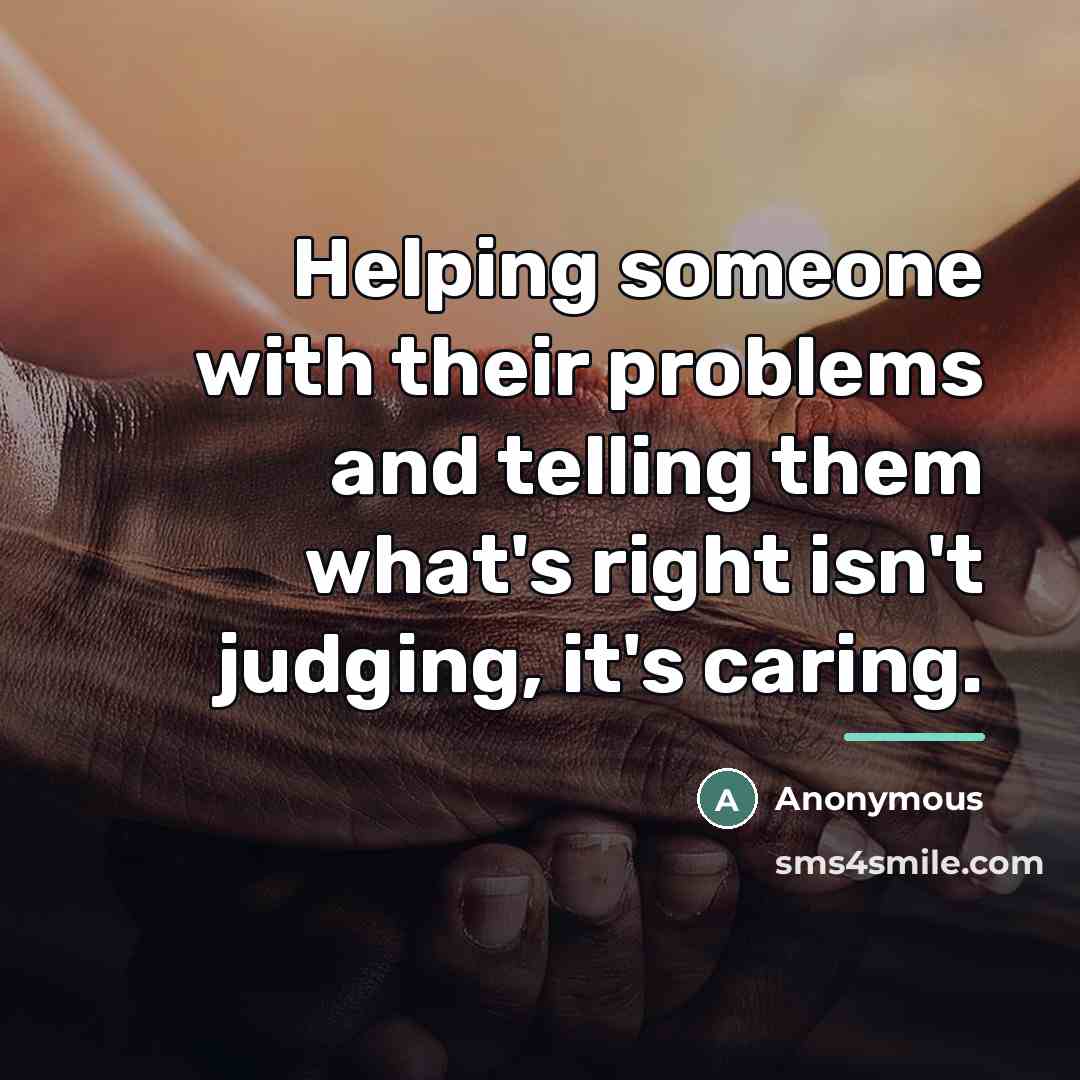 “Helping someone with their problems and telling them what's right…” quote by Anonymous