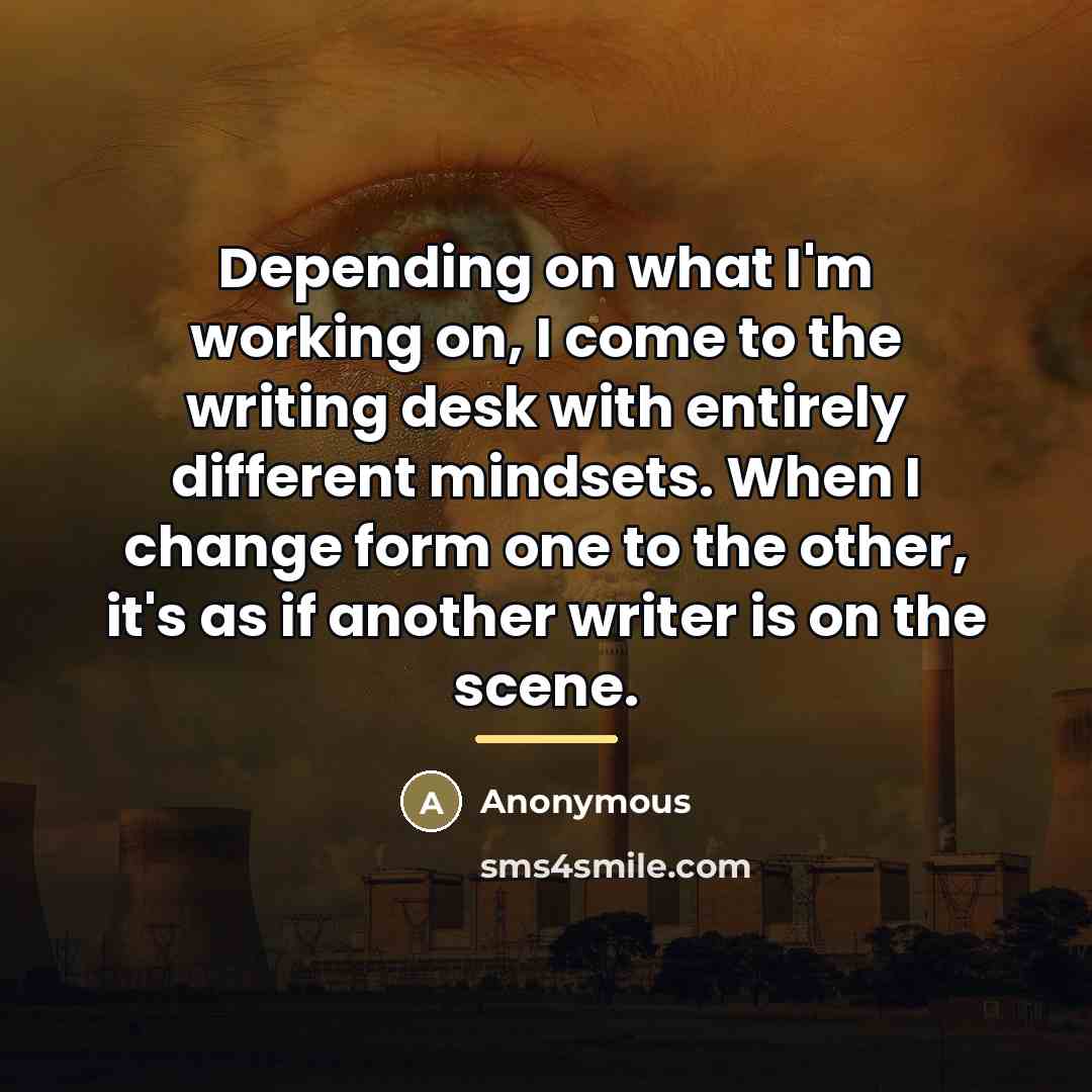 “Depending on what I'm working on, I come to the…” quote by Anonymous