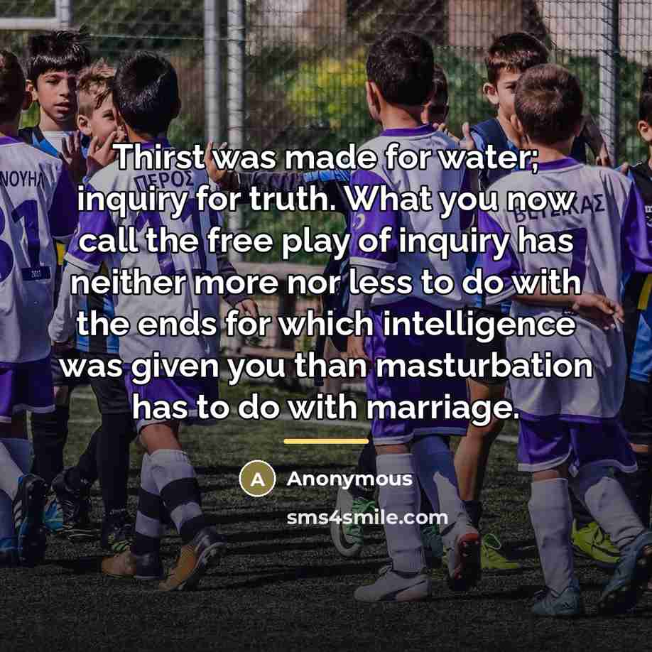 “Thirst was made for water; inquiry for truth. What you…” quote by Anonymous