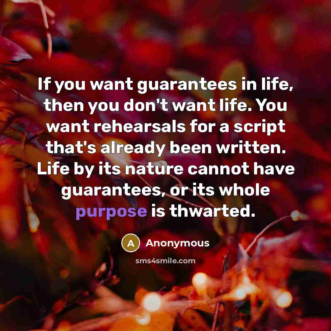 “If you want guarantees in life, then you don't want…” quote by Anonymous