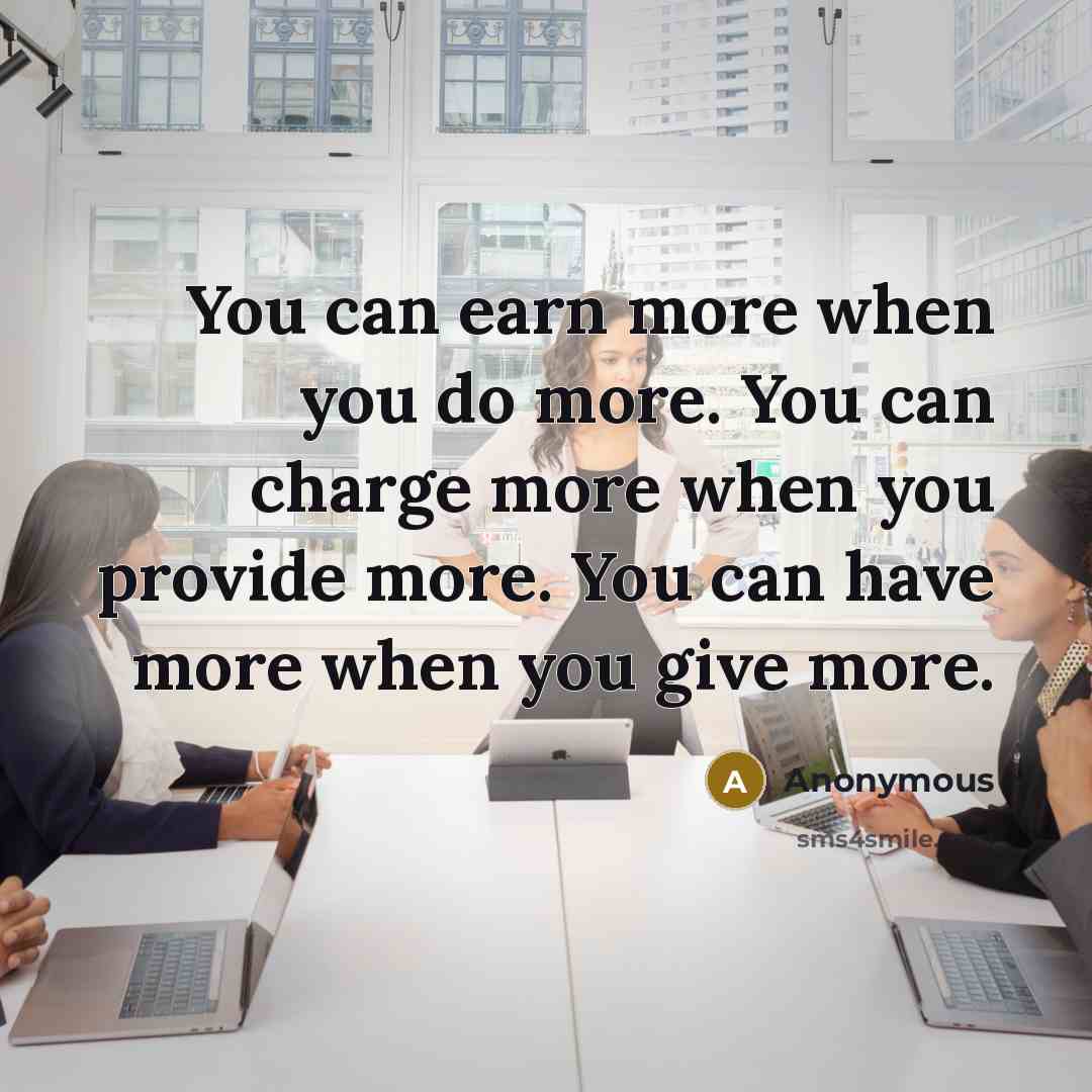 “You can earn more when you do more. You can…” quote by Anonymous