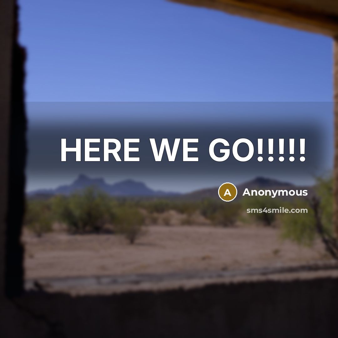 “HERE WE GO!!!!!” quote by Anonymous