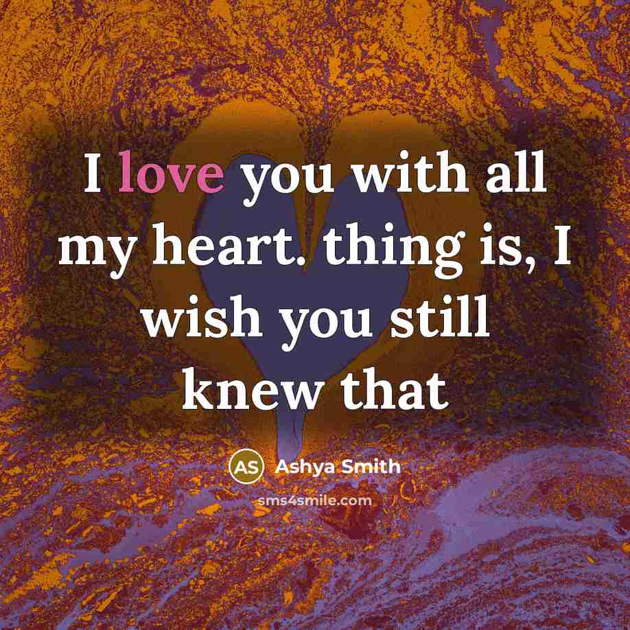 “I love you with all my heart. thing is, I wish you still knew that” quote by Ashya Smith