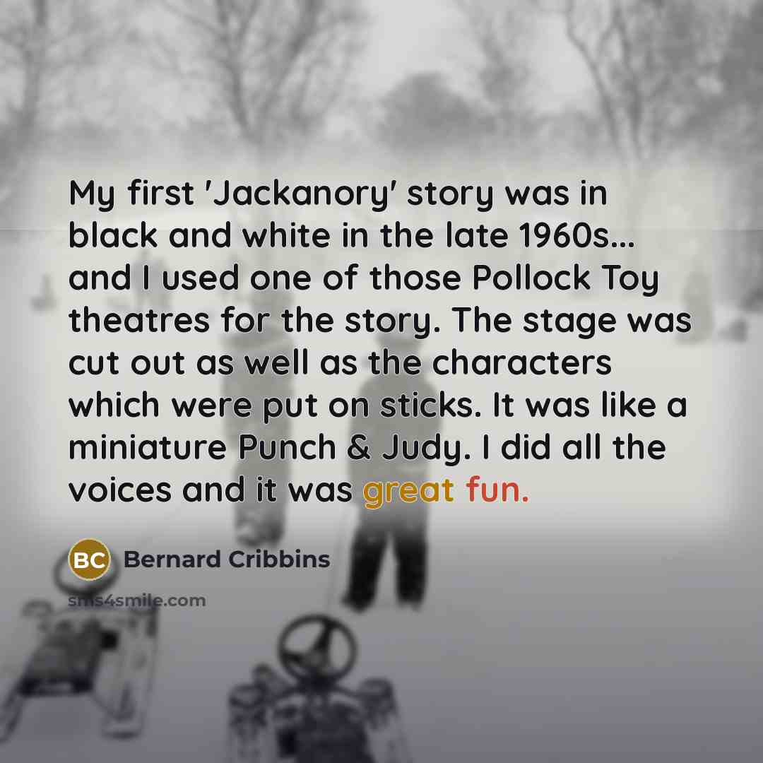 “My first 'Jackanory' story was in black and white in…” quote by Bernard Cribbins