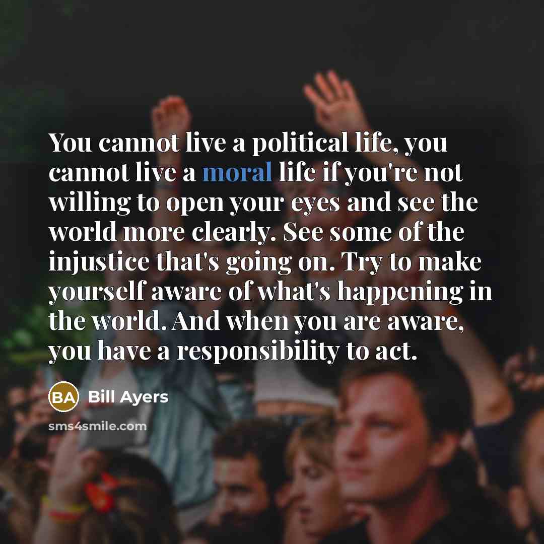 “You cannot live a political life, you cannot live a…” quote by Bill Ayers