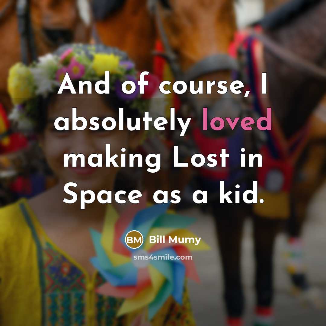 “And of course, I absolutely loved making Lost in Space…” quote by Bill Mumy