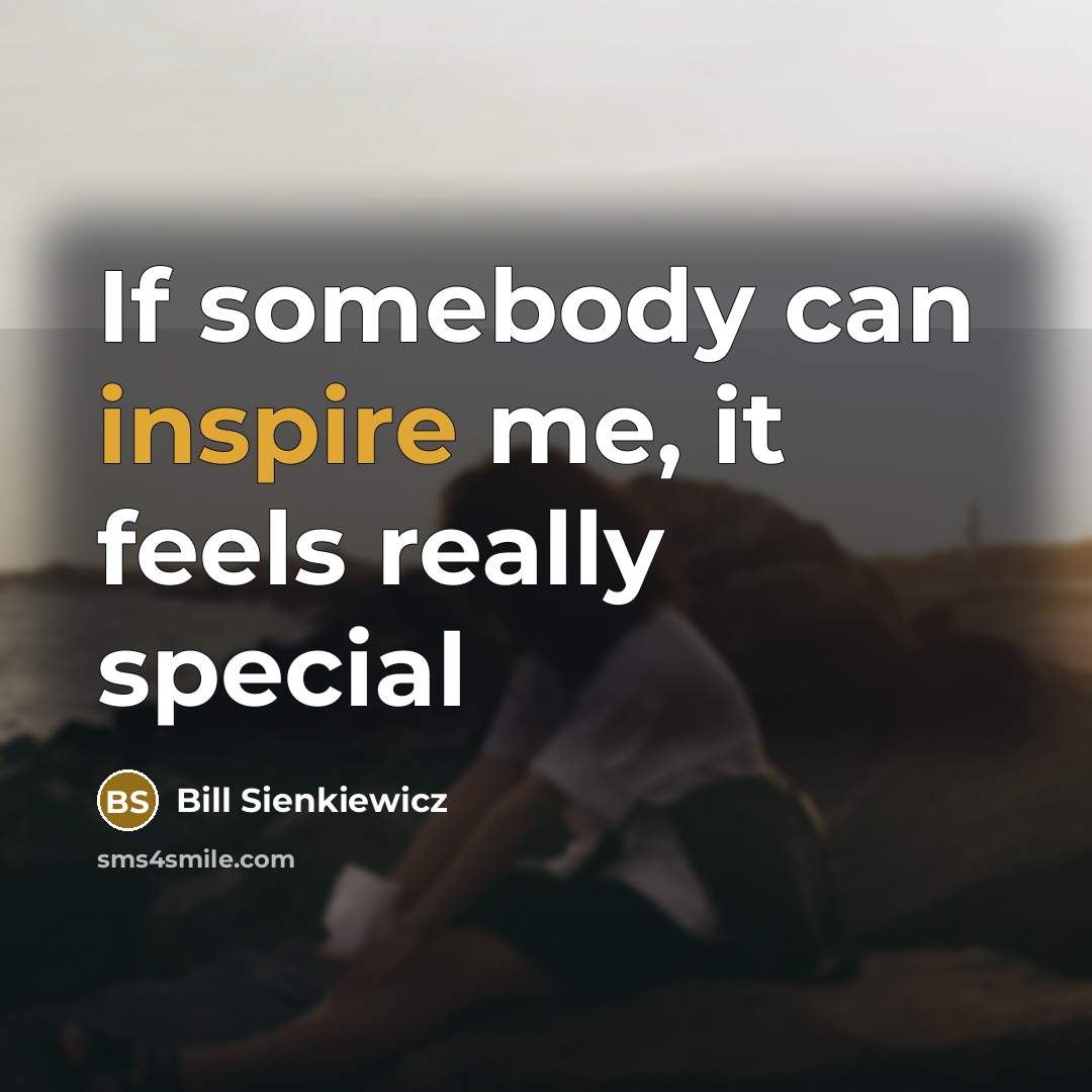 “If somebody can inspire me, it feels really special…” quote by Bill Sienkiewicz