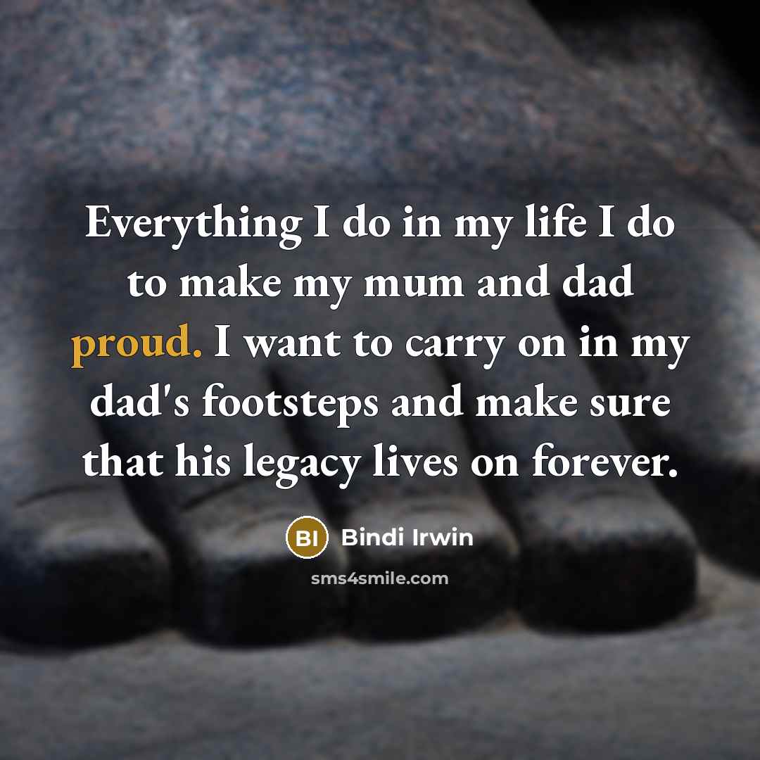 “Everything I do in my life I do to make…” quote by Bindi Irwin