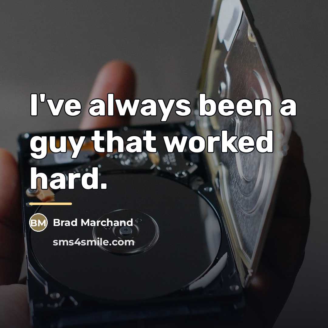 “I've always been a guy that worked hard.…” quote by Brad Marchand