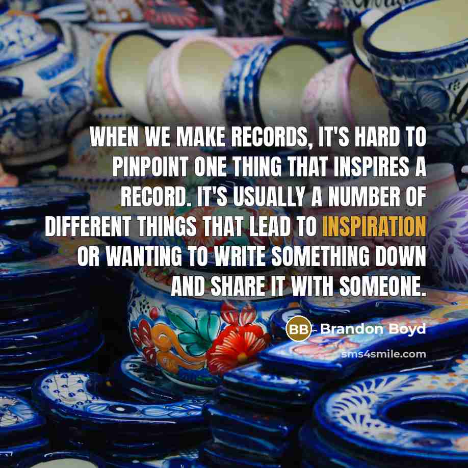 “When we make records, it's hard to pinpoint one thing…” quote by Brandon Boyd