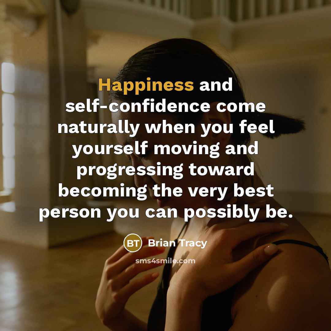 “Happiness and self-confidence come naturally when you feel yourself moving…” quote by Brian Tracy