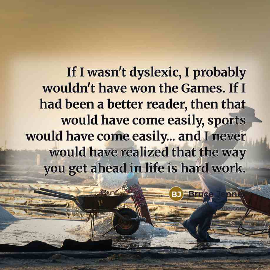 “If I wasn't dyslexic, I probably wouldn't have won the…” quote by Bruce Jenner