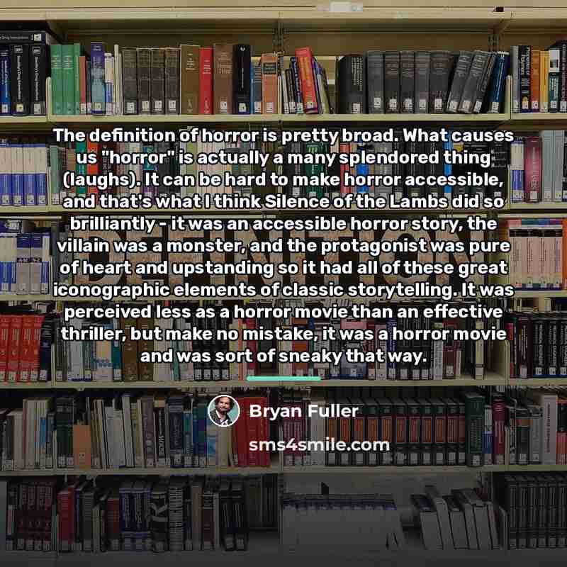 “The definition of horror is pretty broad. What causes us…” quote by Bryan Fuller
