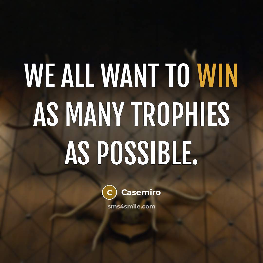 “We all want to win as many trophies as possible.…” quote by Casemiro