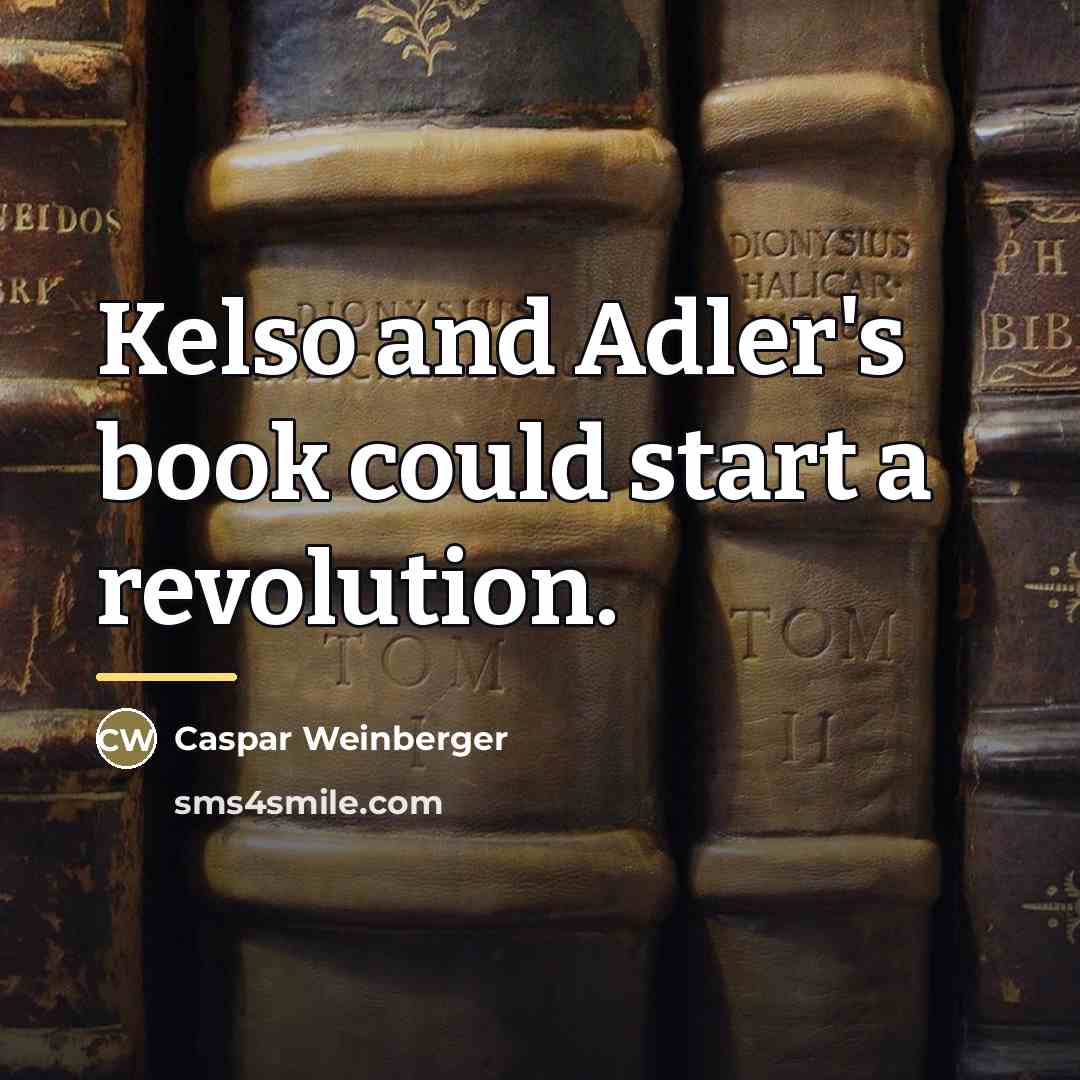 “Kelso and Adler's book could start a revolution.…” quote by Caspar Weinberger