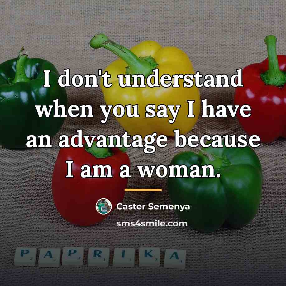 “I don't understand when you say I have an advantage…” quote by Caster Semenya