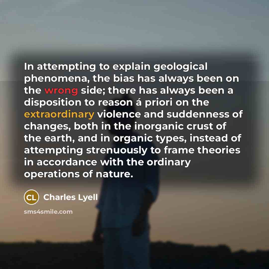“In attempting to explain geological phenomena, the bias has always…” quote by Charles Lyell