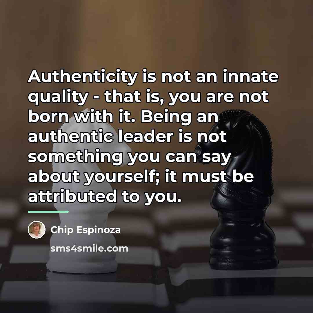 “Authenticity is not an innate quality - that is, you…” quote by Chip Espinoza