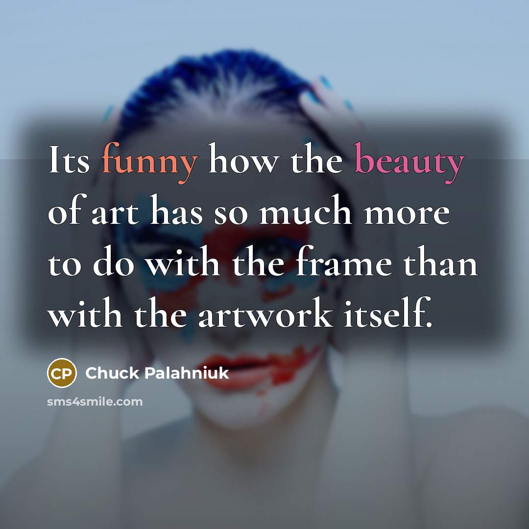 “Its funny how the beauty of art has so much…” quote by Chuck Palahniuk