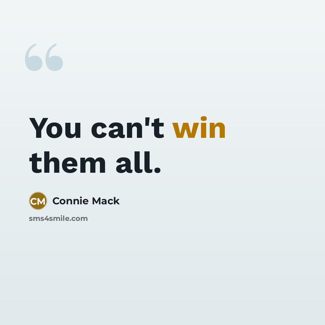 “You can't win them all.…” quote by Connie Mack