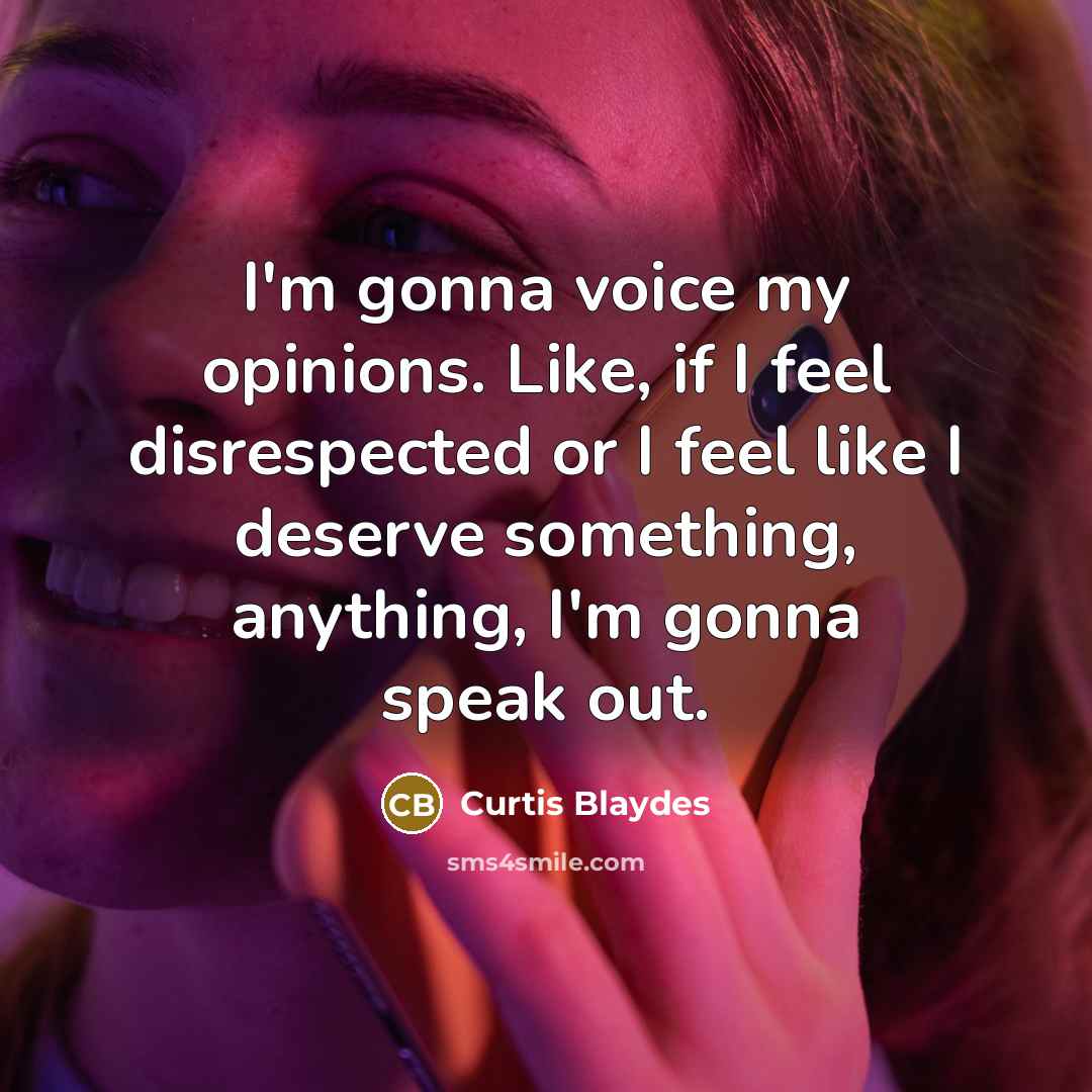 “I'm gonna voice my opinions. Like, if I feel disrespected…” quote by Curtis Blaydes
