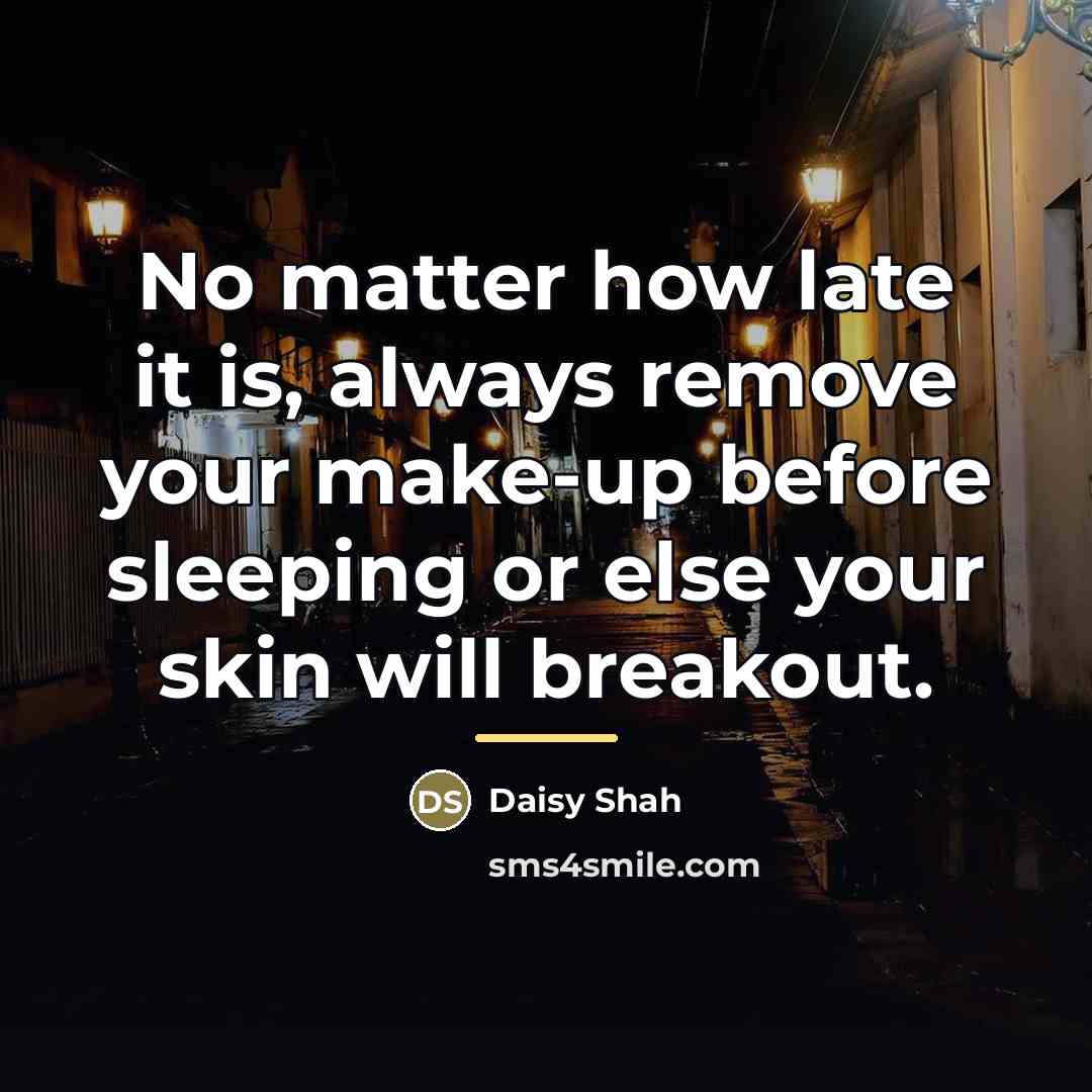 “No matter how late it is, always remove your make-up…” quote by Daisy Shah