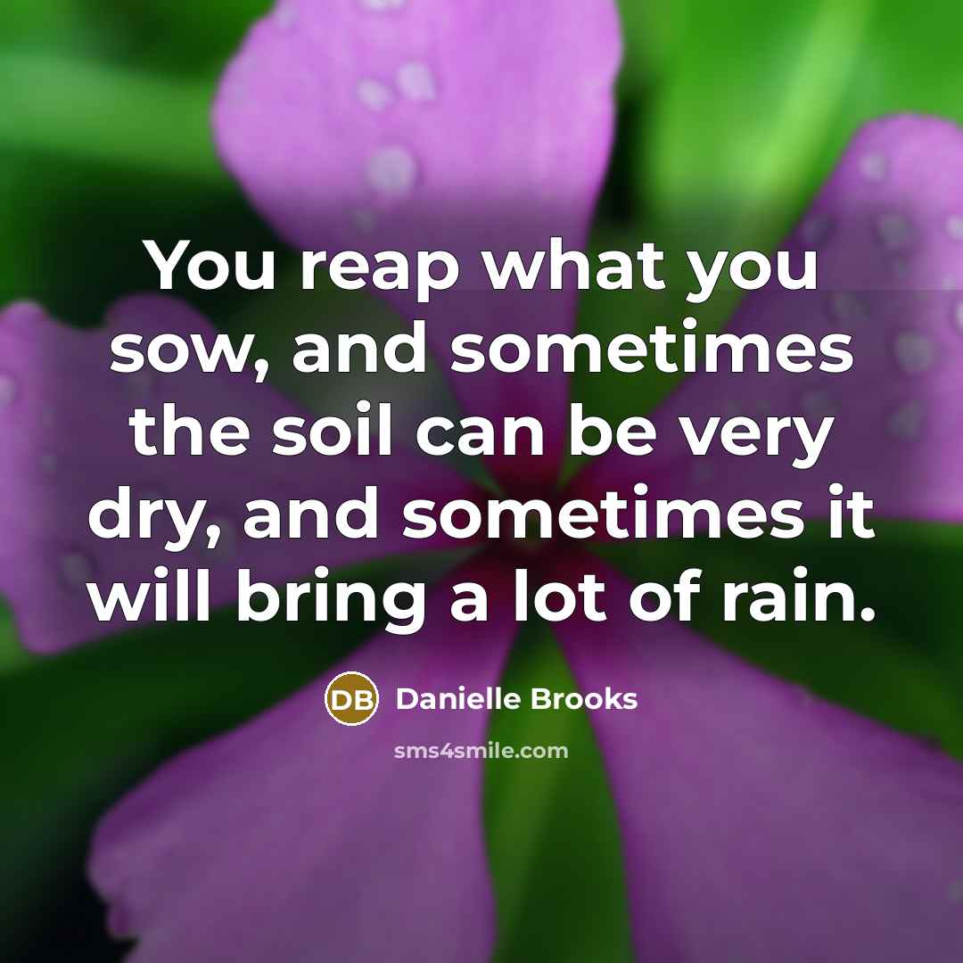 “You reap what you sow, and sometimes the soil can…” quote by Danielle Brooks