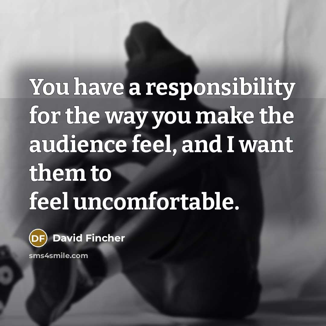 “You have a responsibility for the way you make the…” quote by David Fincher