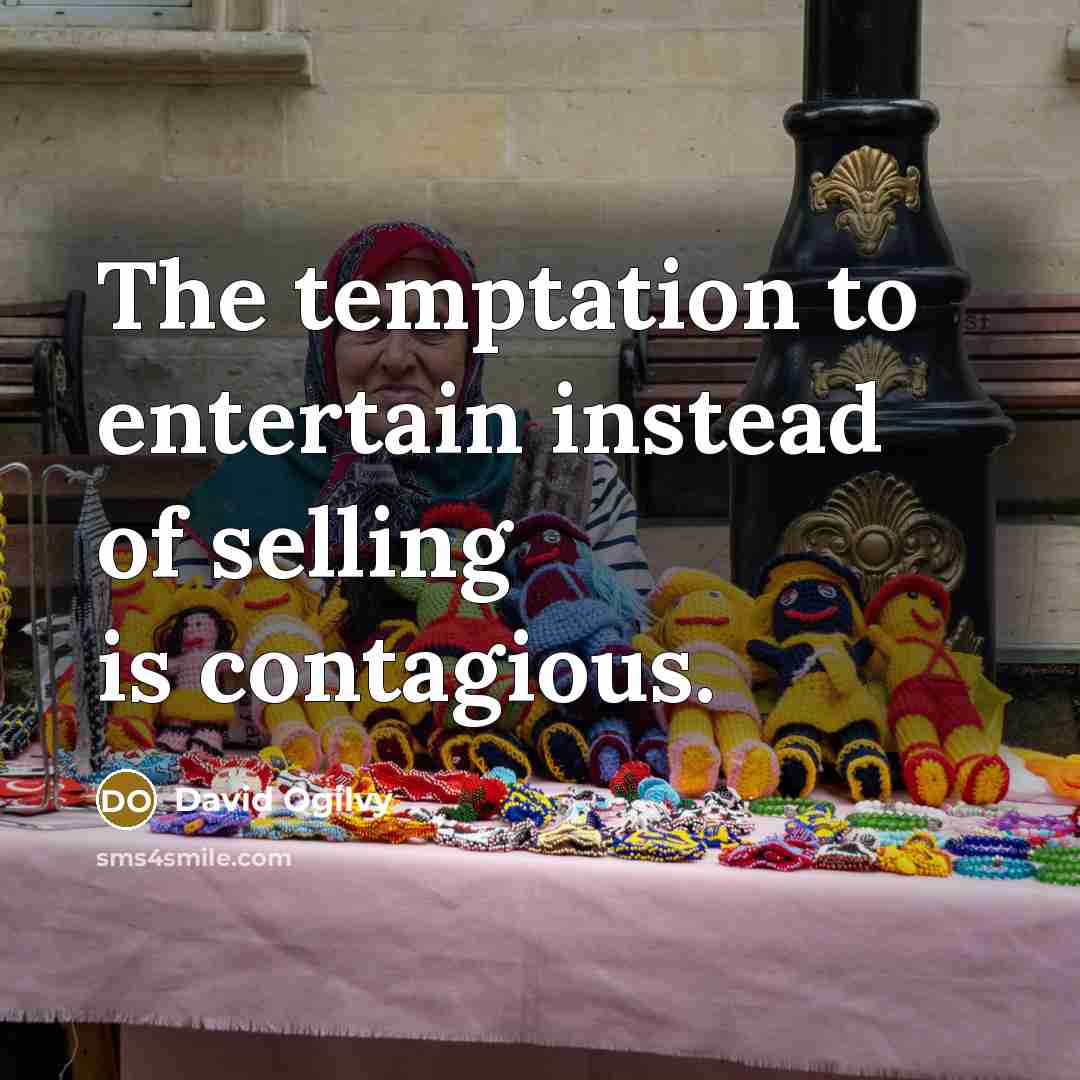 “The temptation to entertain instead of selling is contagious.…” quote by David Ogilvy