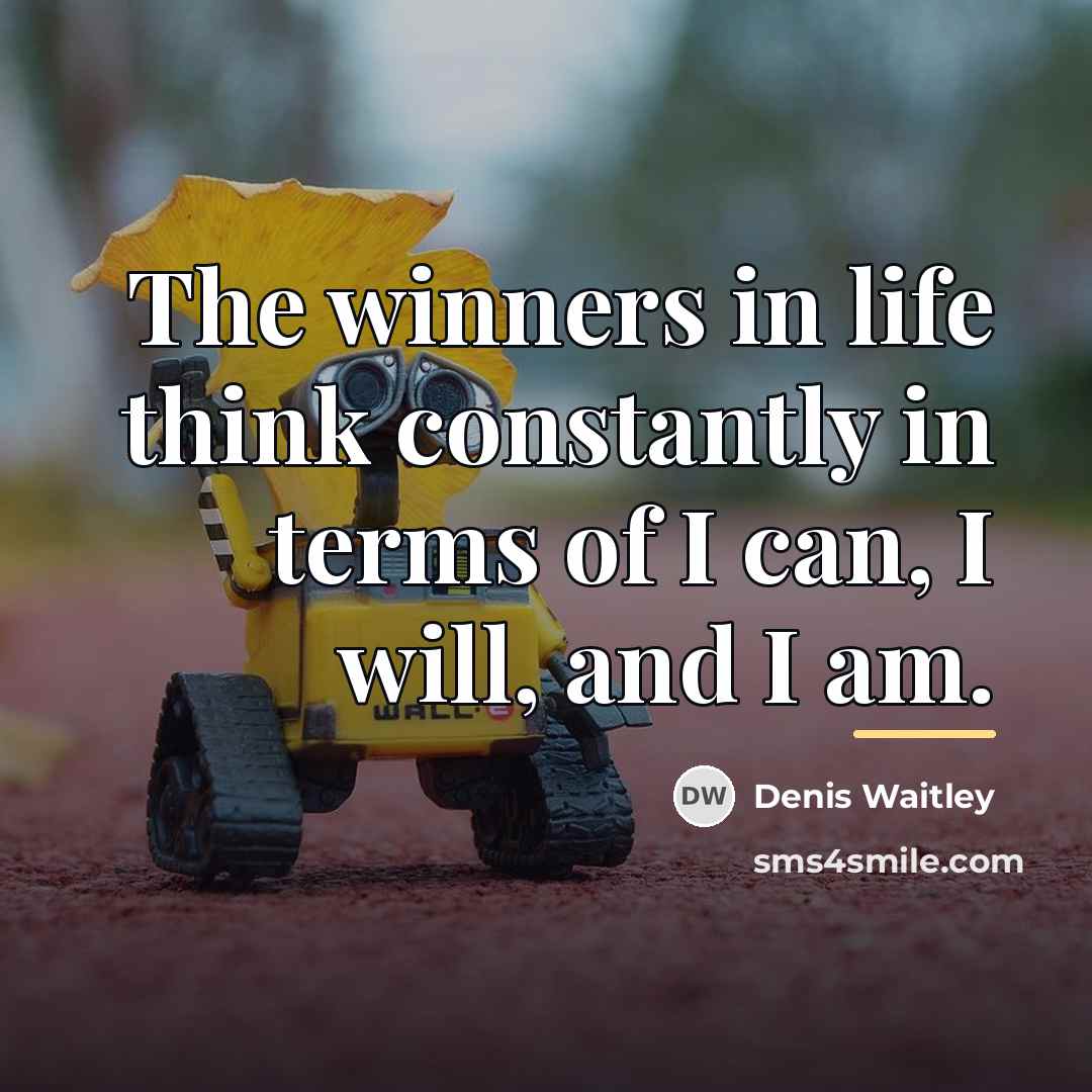 “The winners in life think constantly in terms of I…” quote by Denis Waitley