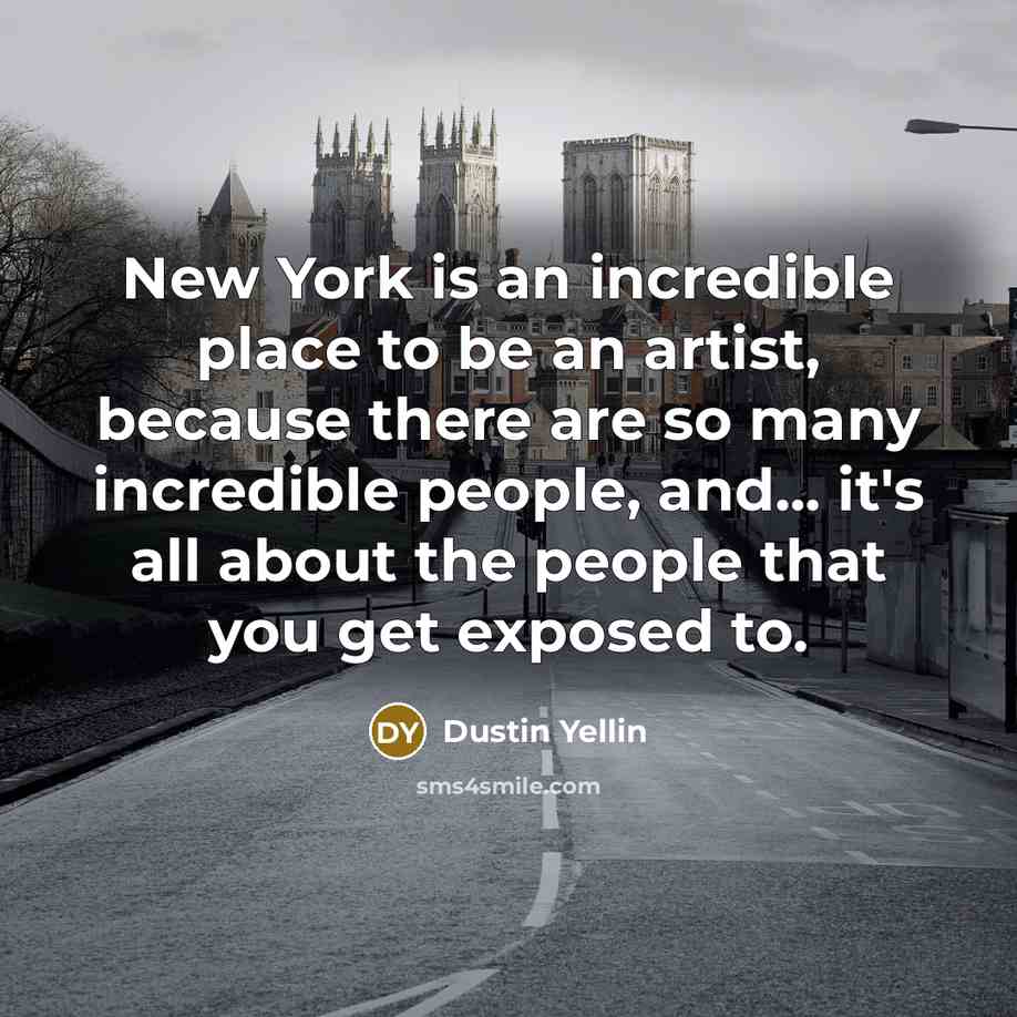 “New York is an incredible place to be an artist,…” quote by Dustin Yellin
