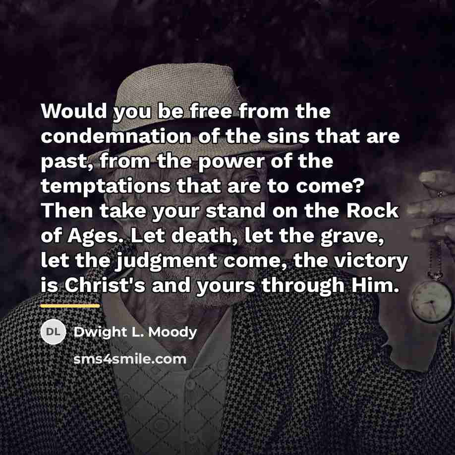 “Would you be free from the condemnation of the sins…” quote by Dwight L. Moody