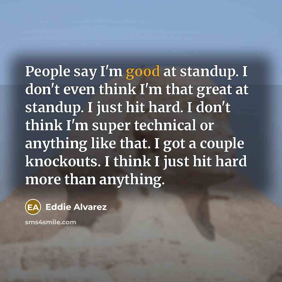 “People say I'm good at standup. I don't even think…” quote by Eddie Alvarez