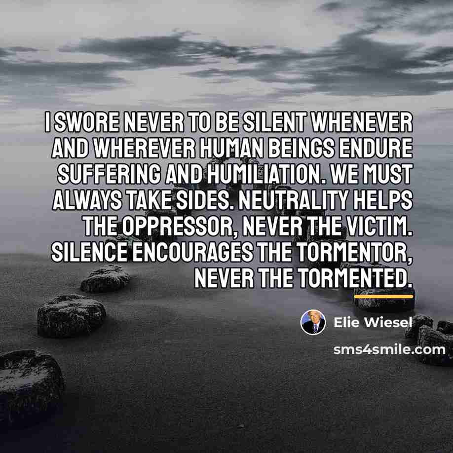 “I swore never to be silent whenever and wherever human…” quote by Elie Wiesel