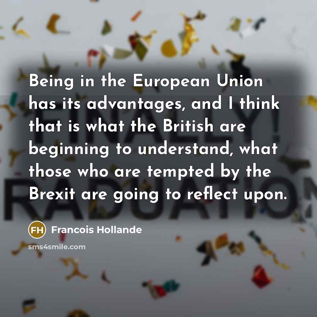 “Being in the European Union has its advantages, and I…” quote by Francois Hollande