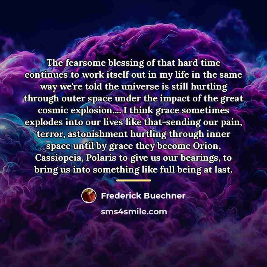 “The fearsome blessing of that hard time continues to work…” quote by Frederick Buechner
