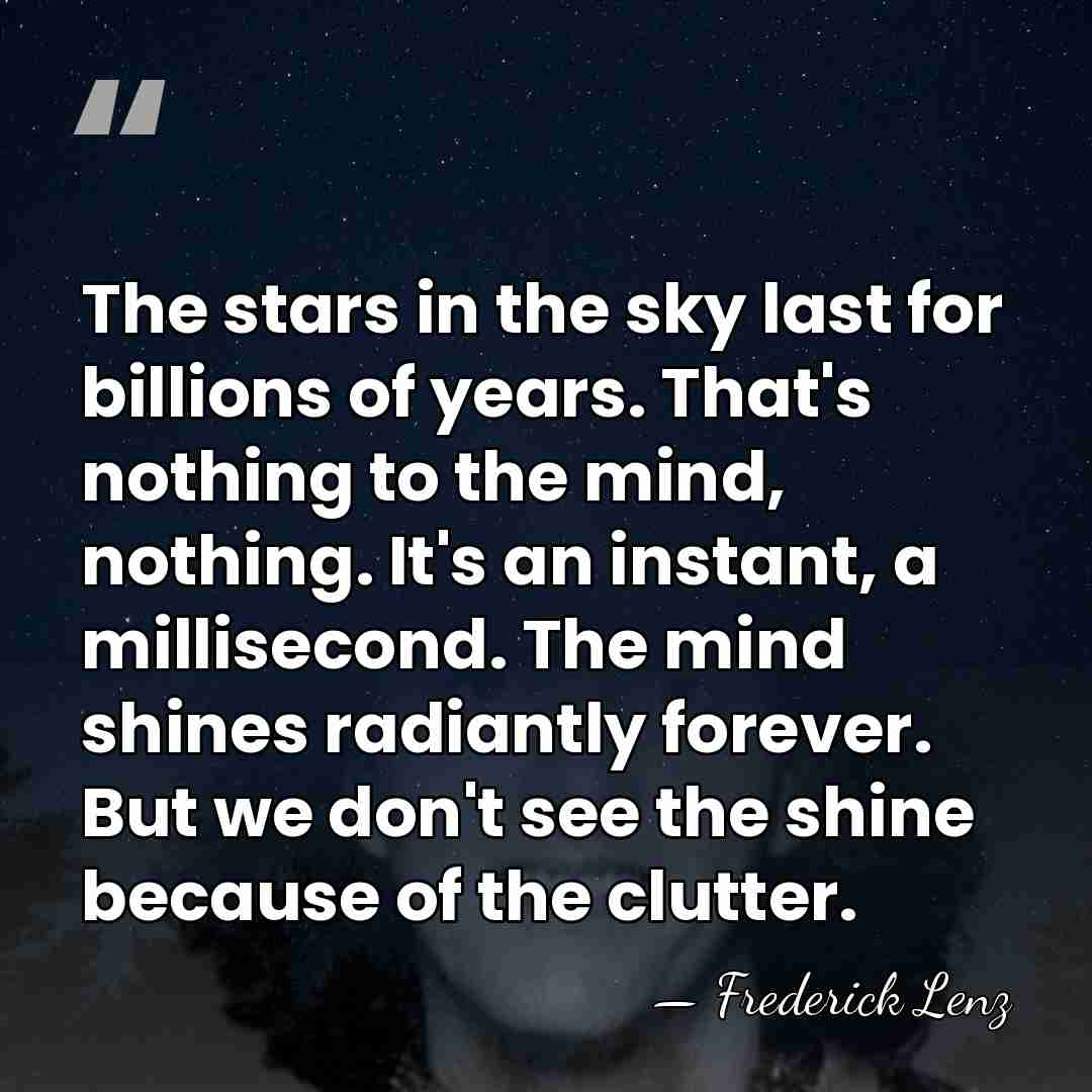 The stars in the sky last for billions of years. That's nothing&hellip; - Frederick Lenz