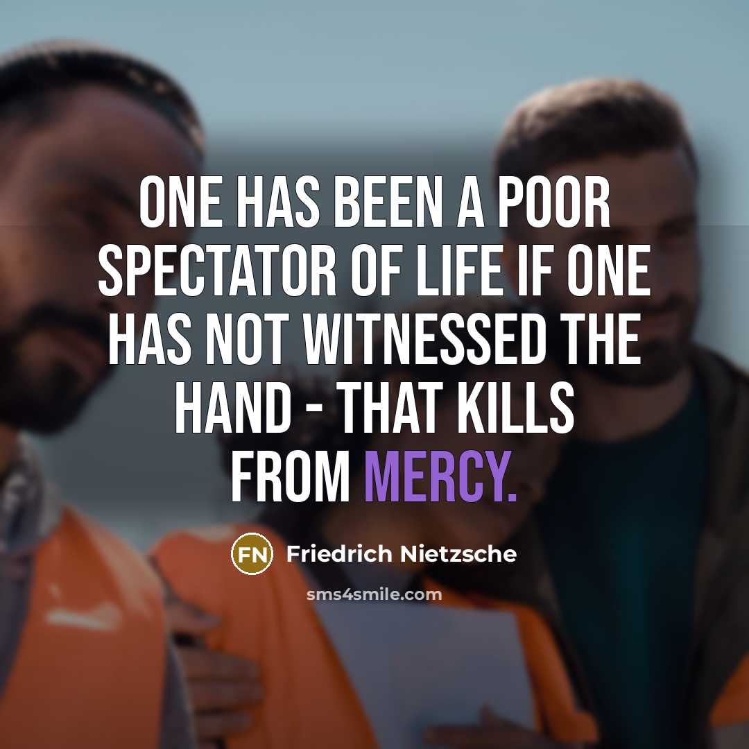 “One has been a poor spectator of life if one…” quote by Friedrich Nietzsche
