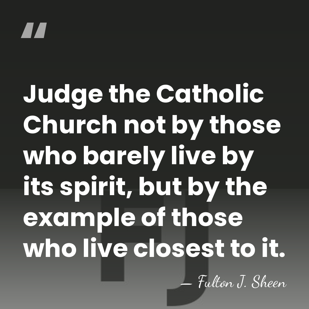 Judge the Catholic Church not by those who barely live by its&hellip; - Fulton J. Sheen
