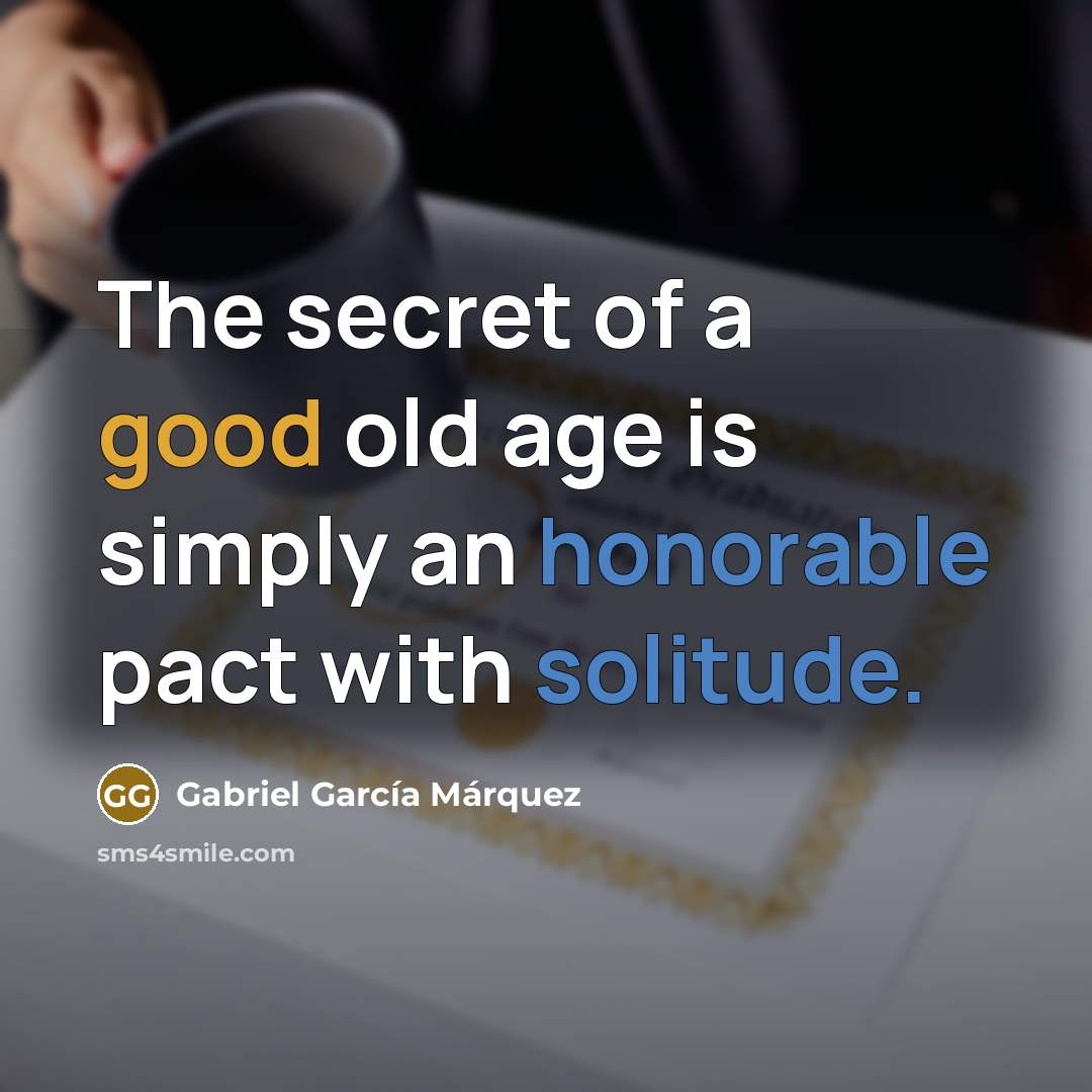 “The secret of a good old age is simply an…” quote by Gabriel Garcia Marquez