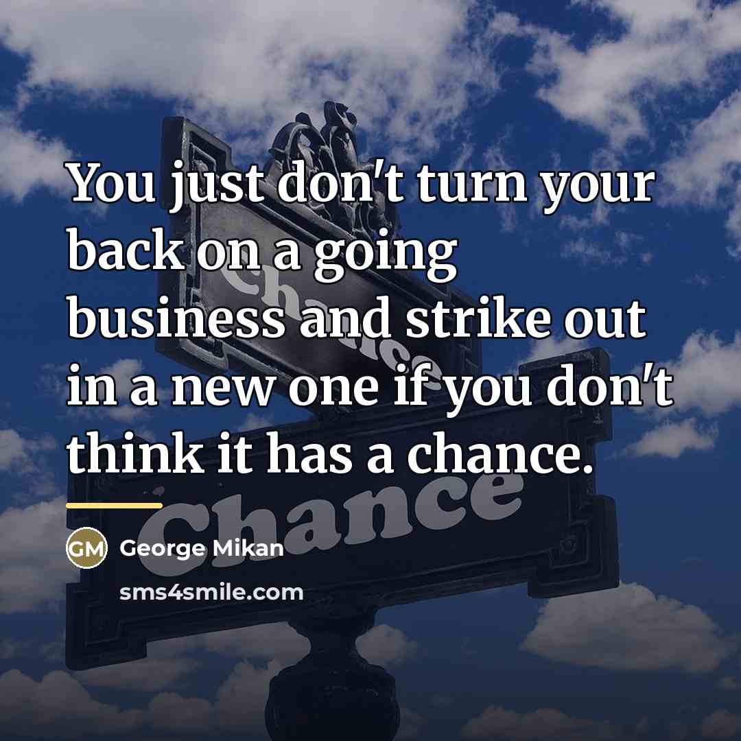 “You just don't turn your back on a going business…” quote by George Mikan