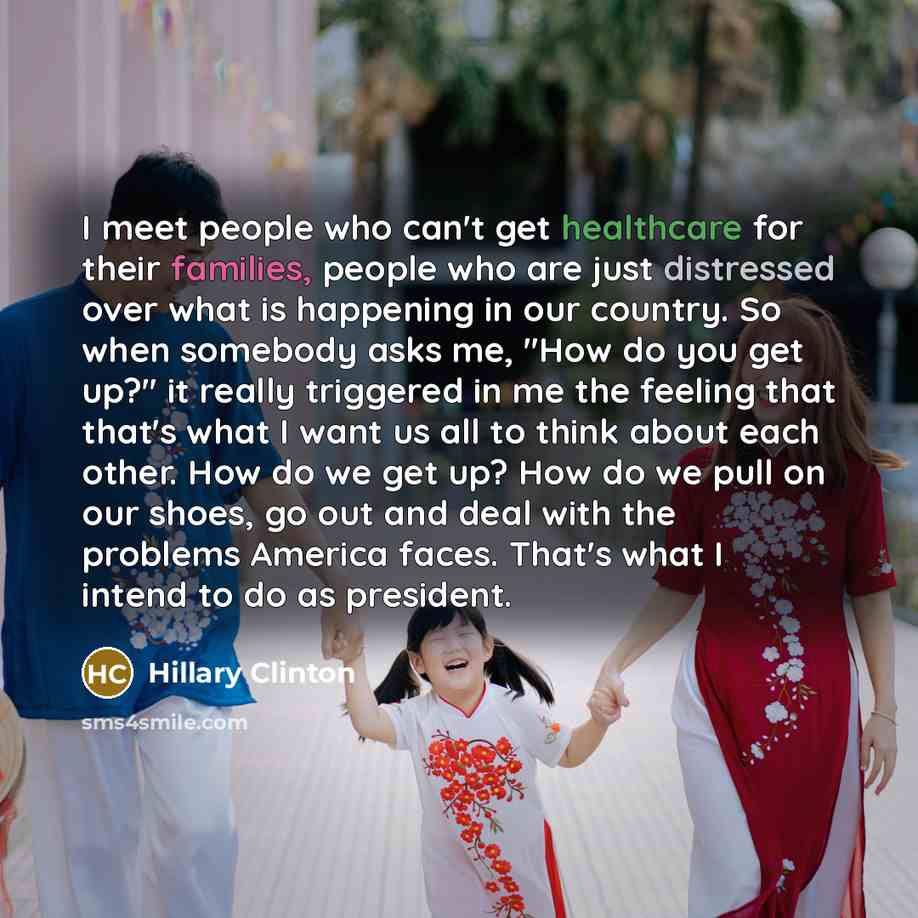 “I meet people who can't get healthcare for their families,…” quote by Hillary Clinton