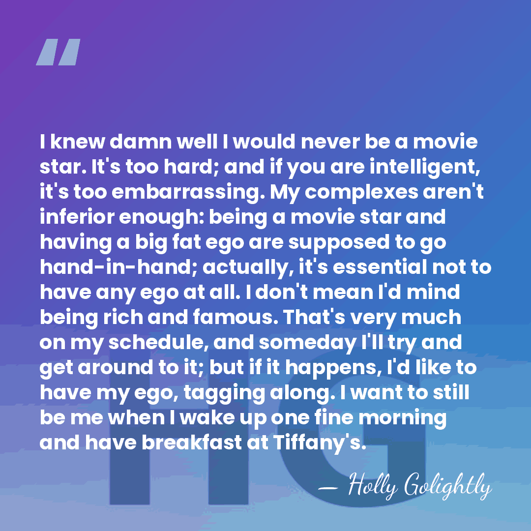 I knew damn well I would never be a movie star. It's&hellip; - Holly Golightly