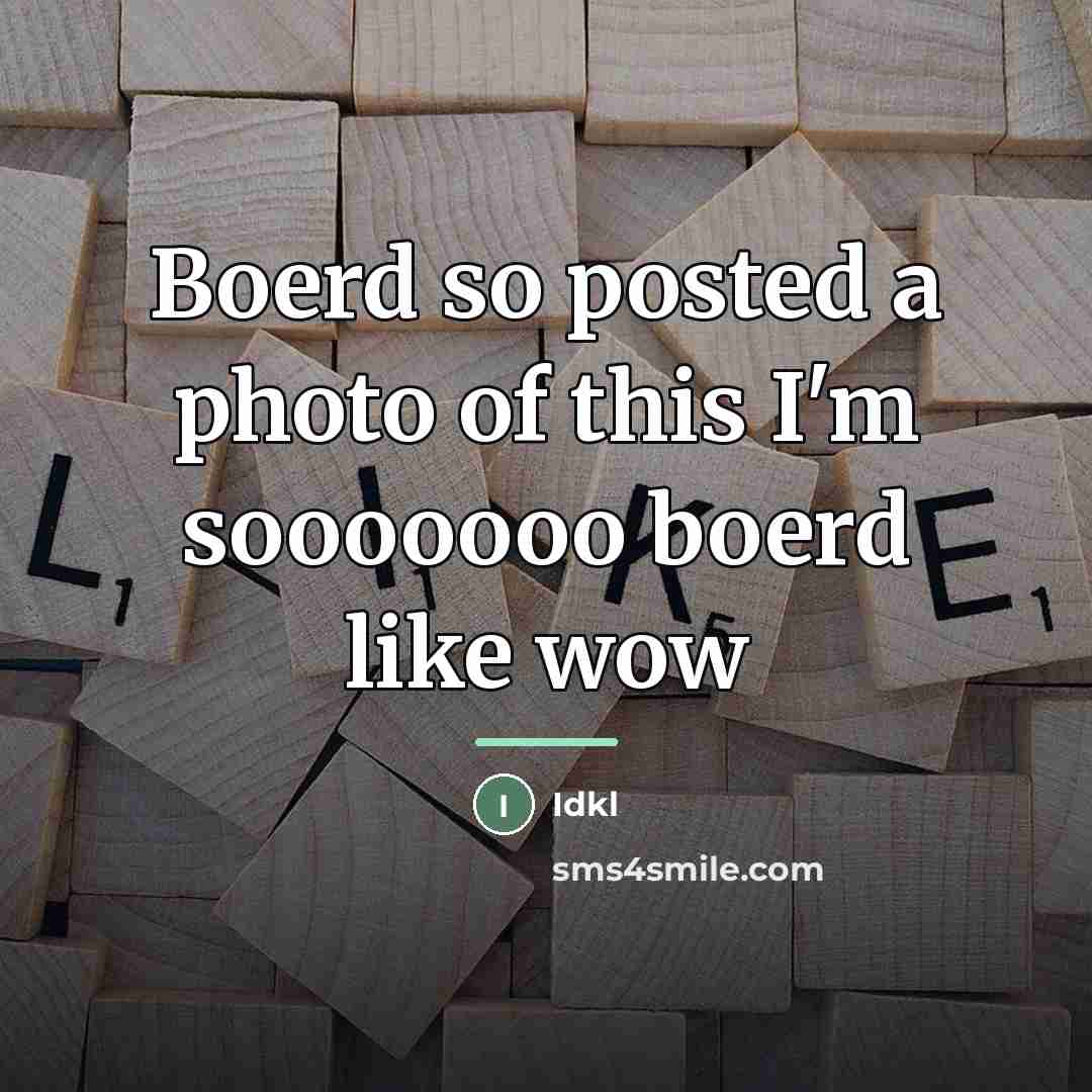 “Boerd so posted a photo of this I'm sooooooo boerd…” quote by Idkl