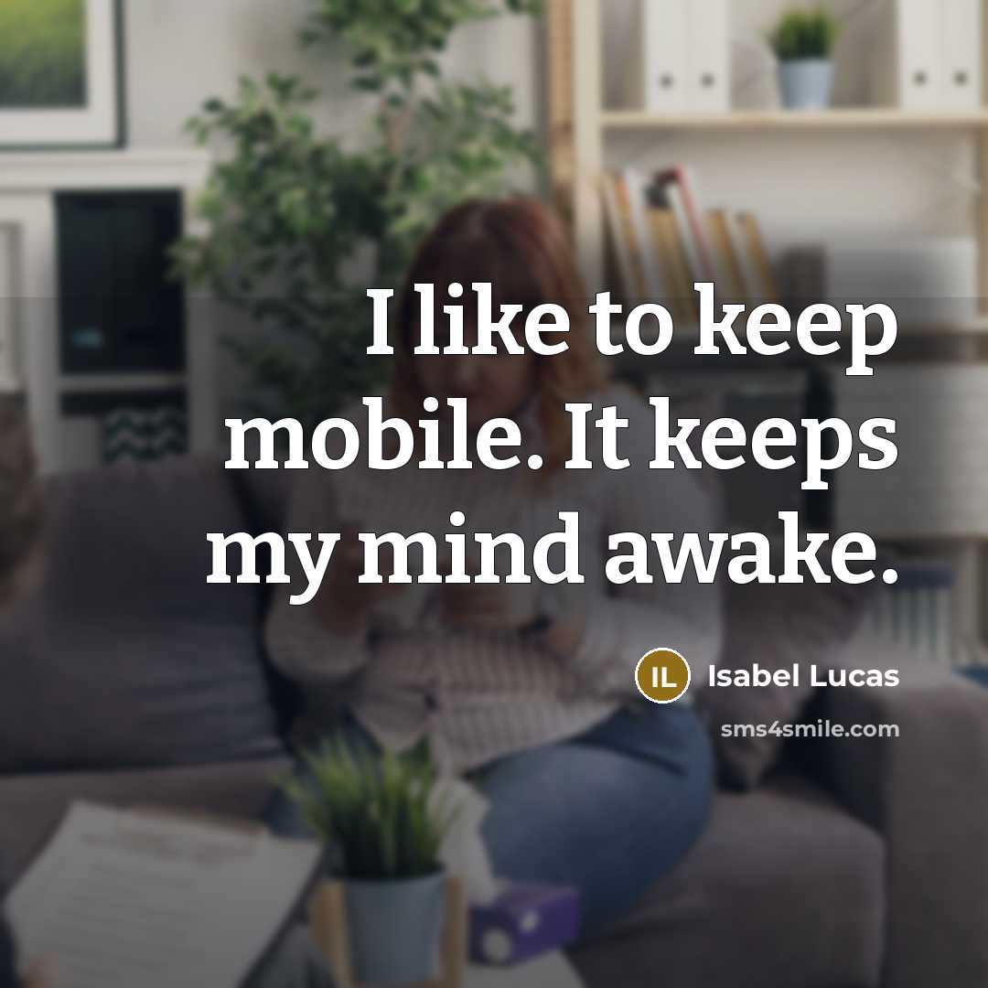 “I like to keep mobile. It keeps my mind awake.…” quote by Isabel Lucas