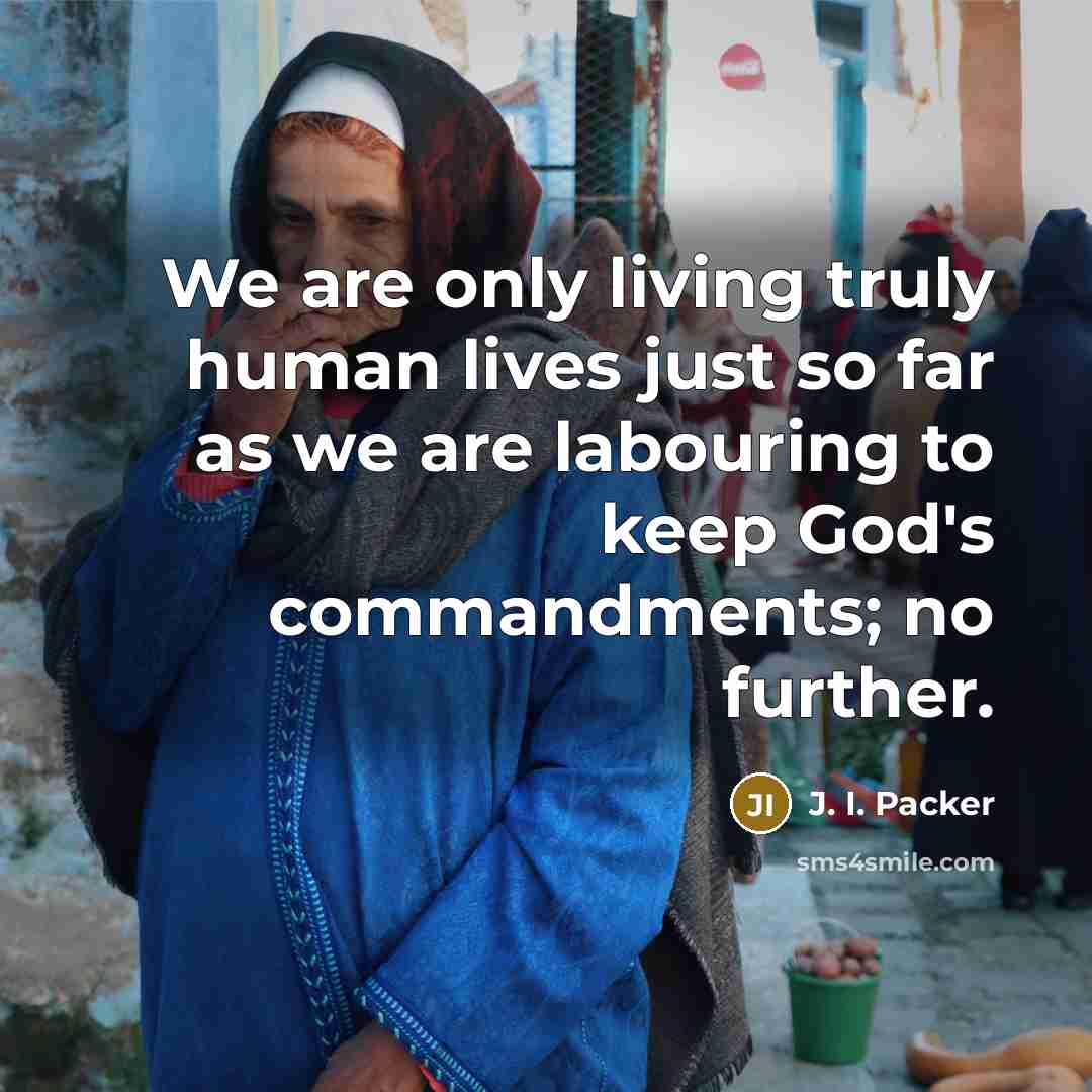 “We are only living truly human lives just so far…” quote by J. I. Packer