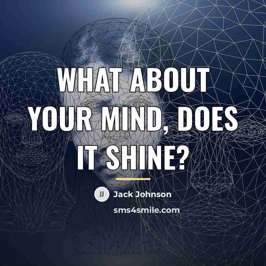 “What about your mind, does it shine?…” quote by Jack Johnson