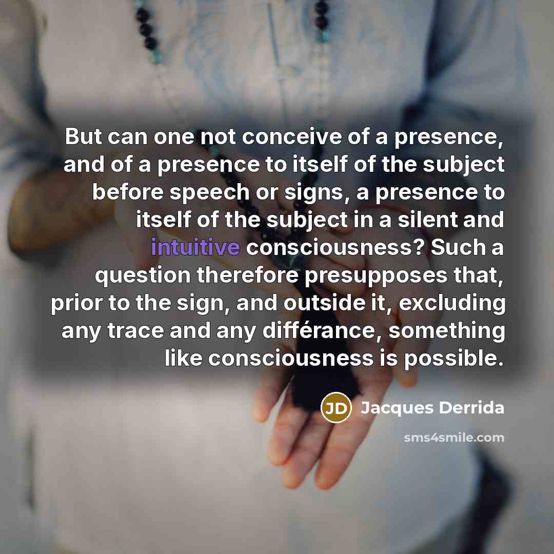 “But can one not conceive of a presence, and of…” quote by Jacques Derrida