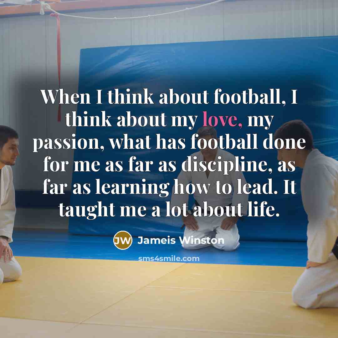 “When I think about football, I think about my love,…” quote by Jameis Winston