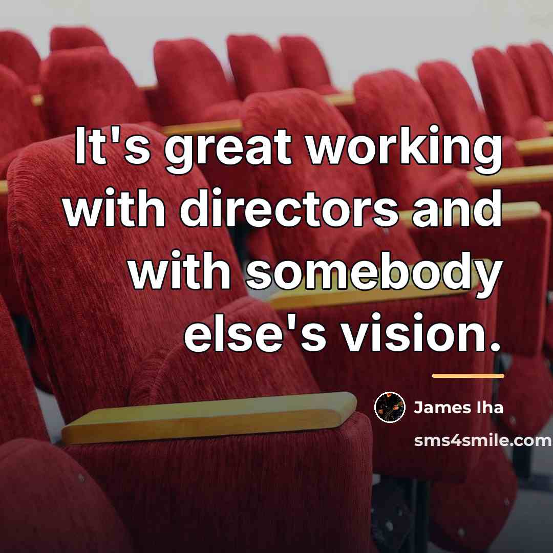 “It's great working with directors and with somebody else's vision.…” quote by James Iha